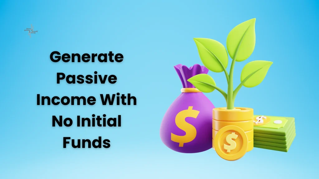 Generate Passive Income With No Initial Funds