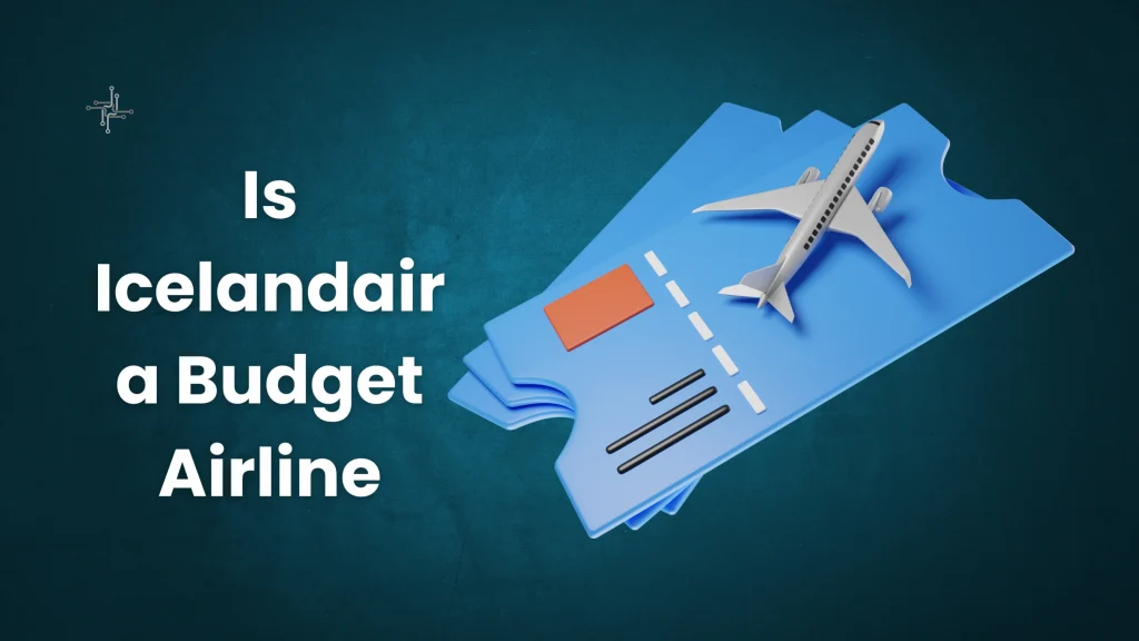 Is Icelandair a Budget Airline